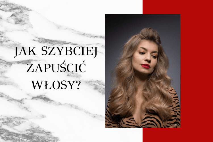 jak szybciej zapuscic wlosy